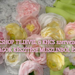 muszlin és selyem virágkészítő workshop